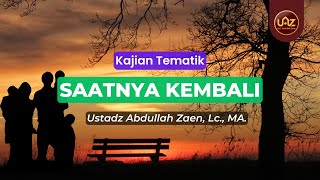 Download Lagu Saatnya Kembali - Ustadz Abdullah Zaen., Lc., MA. MP3 Download Lagu Saatnya Kembali - Ustadz Abdullah Zaen., Lc., MA. MP3