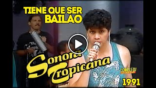 Video thumbnail of "1991 - TIENE QUE SER BAILAO - La Sonora TROPICANA Original - En Vivo -"