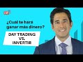 Day Trading o invertir a largo plazo. ¿En dónde debes poner tu dinero?