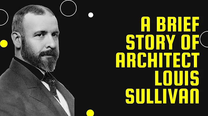 A Brief Story of  Architect Louis Sullivan