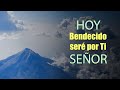 Bendecido seré por Ti Señor - Oración de la Mañana