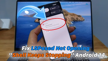 How To Fix LSPosed Not Opening "Shell Keeps Stopping" Android 14