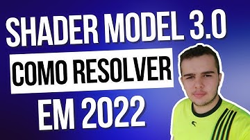 SHADER MODEL 3.0 Como Resolver em 2022!