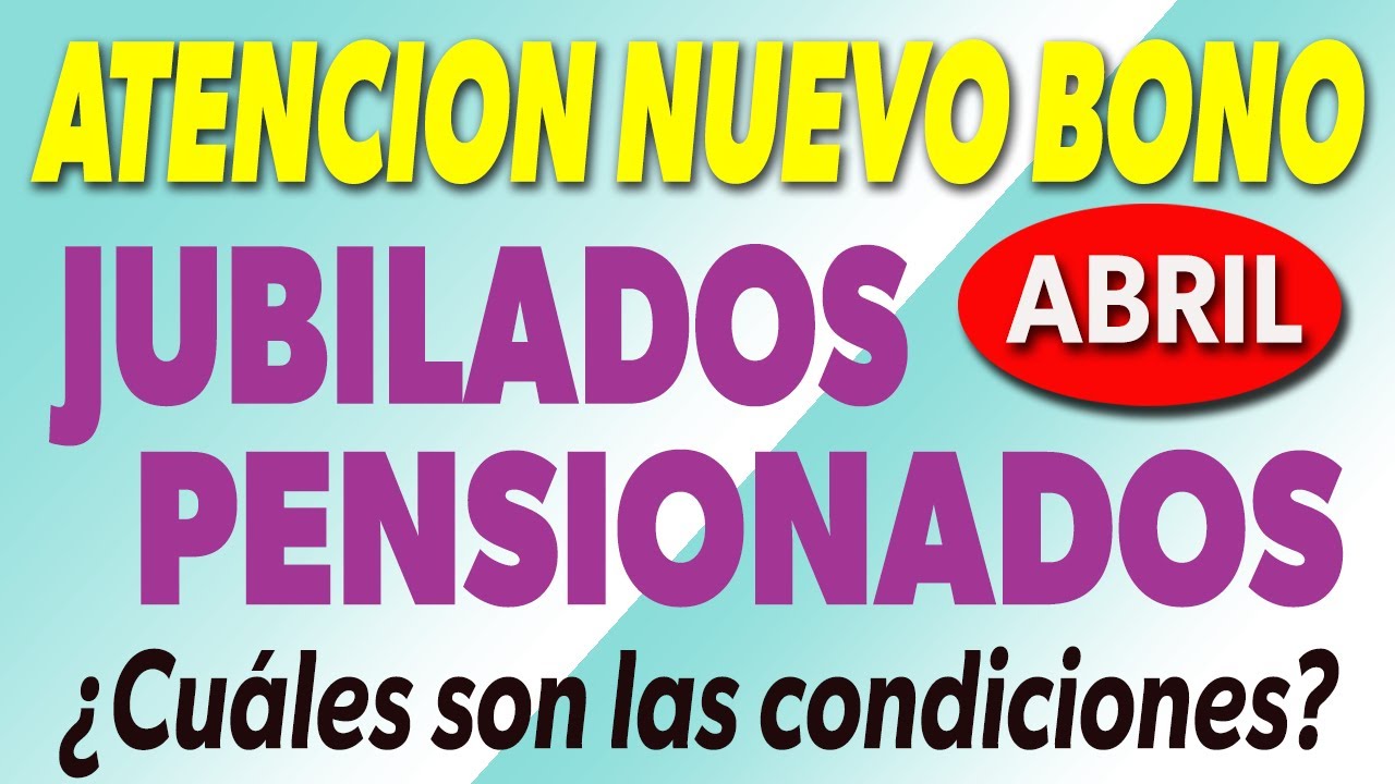 NUEVO BONO en ABRIL para Jubilados y Pensionados ¿Cuáles son las ...