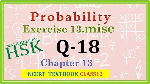 probability ex13#misc q18 class 12 maths ncert textbook solution