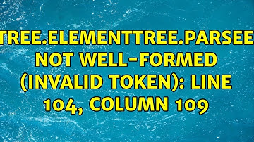 xml.etree.ElementTree.ParseError: not well-formed (invalid token): line 104, column 109