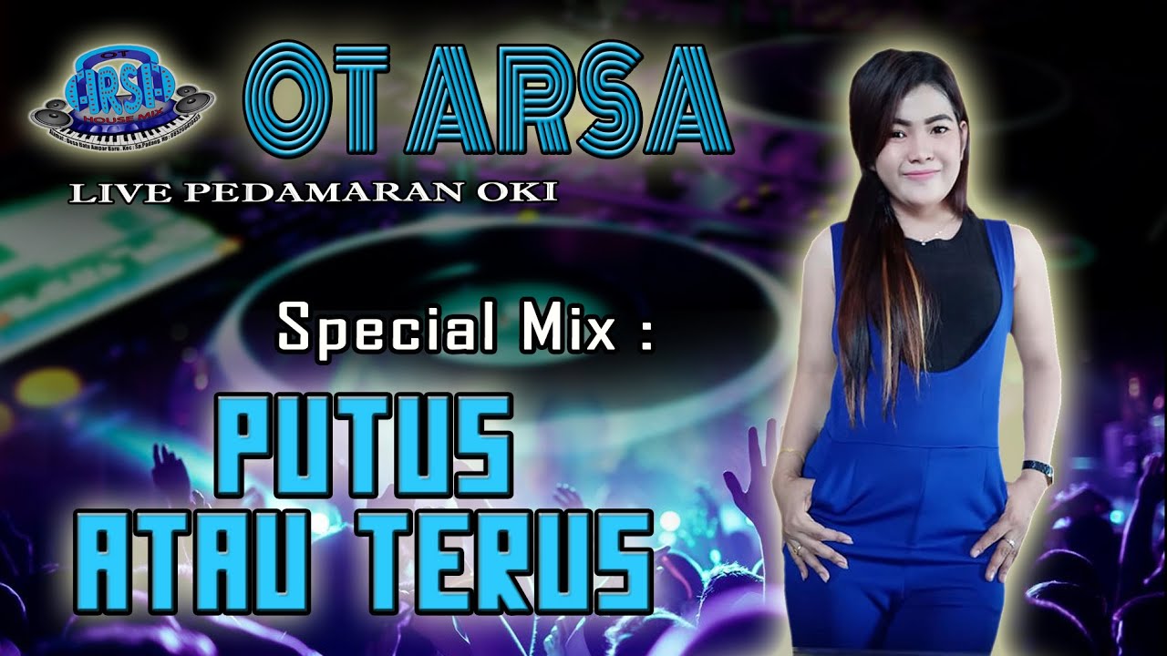 PUTUS ATAU TERUS  ... ❗ - OT ARSA PEDAMARAN || DJ CICIK LEYNA