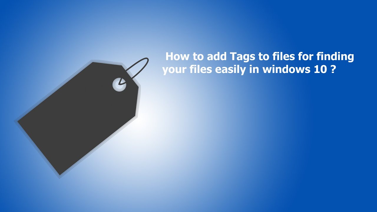 How To Add Tags To Files For Finding Your Files Easily In Windows 10 How To Add Tags To Files For Finding Your Files Easily In Windows 10