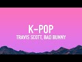 Travis scott bad bunny the weeknd  kpop lyrics
