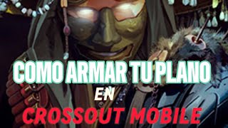 COMO ARMAR TU PLANO DESDE 0! en CROSSOUT MOBILE