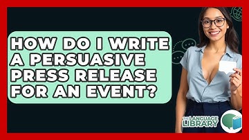 How Do I Write A Persuasive Press Release For An Event? - The Language Library