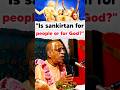 "For whom are you performing Sankirtan?" Srila Prabhupada