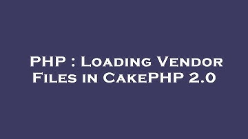PHP : Loading Vendor Files in CakePHP 2.0