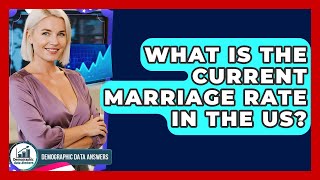 What Is The Current Marriage Rate In The US? - Demographic Data Answers