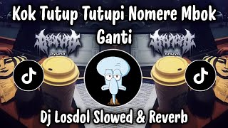 DJ LOSDOL SLOWED & REVERB 🎵 KOK TUTUP TUTUPI NOMERE MBOK GANTI | DJ FULLBASS TERBARU 2026 ‼️