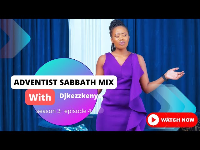ADVENTIST SABBATH MIX - BY @DJKezz Season 3 Episode 3 #sda #adventist #djkezzkenya #best class=