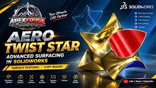 AERO TWIST STAR | Advanced Surface Modeling in SolidWorks | Apexforge Engineering Solutions