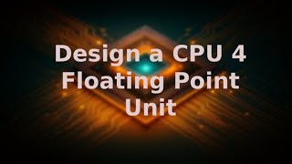 Design a CPU 4 - Floating Point Unit