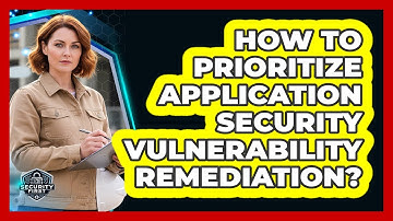 How To Prioritize Application Security Vulnerability Remediation?