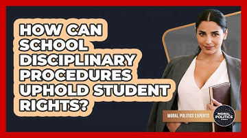 How Can School Disciplinary Procedures Uphold Student Rights? - Moral Politics Experts