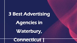 3 Best Advertising Agencies in Waterbury, Connecticut | Marketing Firms