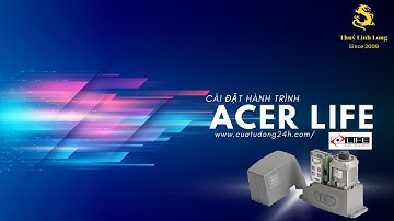 HƯỚNG DẪN CÀI ĐẶT HÀNH TRÌNH CỔNG TRƯỢT TỰ ĐỘNG ACER LIFE ITALI