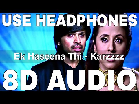 Ek Haseena Thi (8D Audio) || Karzzzz || Urmila Matondkar || Himesh Reshammiya, Shreya Ghosal