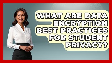 What Are Data Encryption Best Practices For Student Privacy? - Safe AI for The Classroom