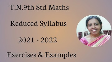 T.N.9th Std Maths  Reduced Syllabus | 2021 - 2022 | Exercises & Examples.