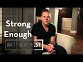 STRONG ENOUGH by Matthew West