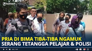 Kronologi Pria di Bima Tiba-Tiba Ngamuk Bacok Tetangga, Lukai Polisi dan Tewaskan Pelajar