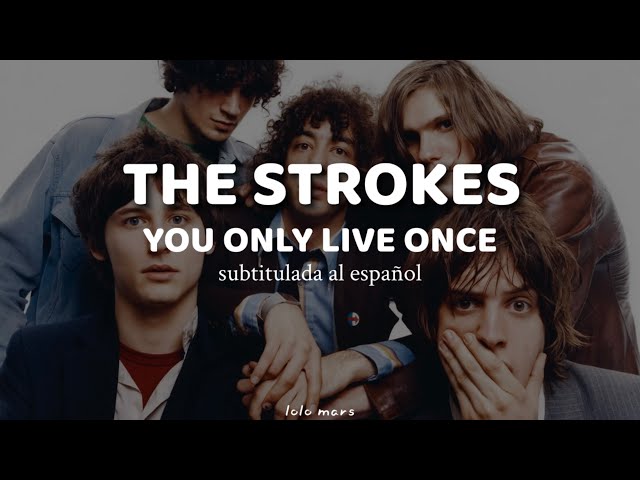 The Strokes - You Only Live Once (subtitulado) 