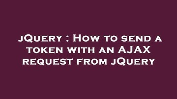 jQuery : How to send a token with an AJAX request from jQuery