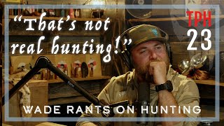 TPH23: Wade Rants On "Real Hunting"