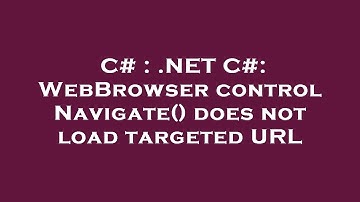 C# : .NET C#: WebBrowser control Navigate() does not load targeted URL