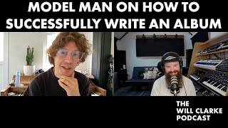 Model Man on How to Successfully Write an Album (Clip)