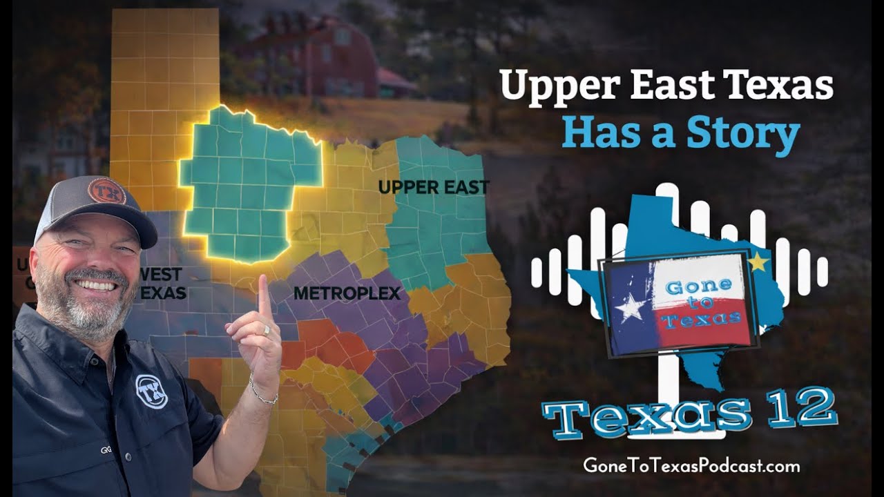 Upper East Texas Has a Story to Tell | Gone to Texas Podcast Texas 12 with Super Dave Quinn