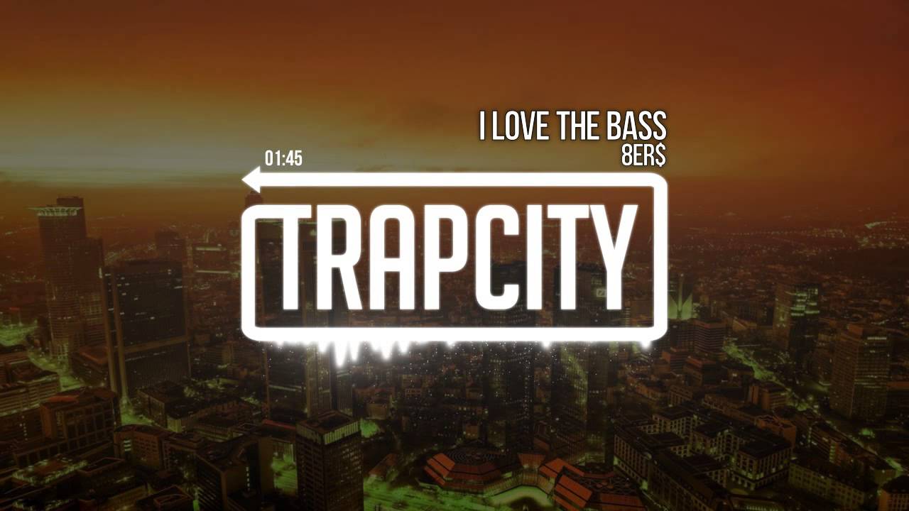8Er$ - I Love The Bass [Trap City Release]