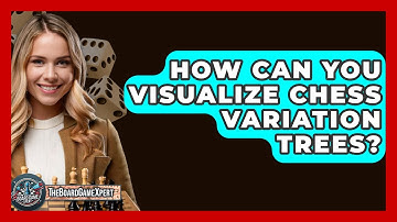 How Can You Visualize Chess Variation Trees? - The Board Game Xpert