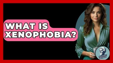What Is Xenophobia? - Philosophy Beyond