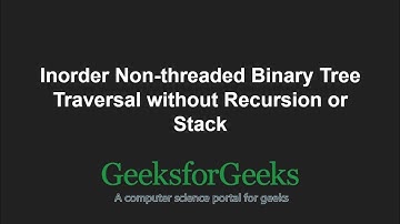 Inorder Non-threaded Binary Tree Traversal without Recursion or Stack | GeeksforGeeks