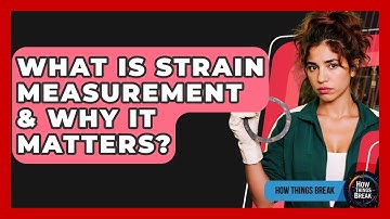 What Is Strain Measurement & Why It Matters? - How Things Break