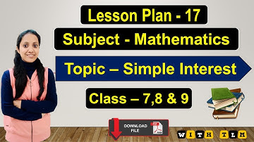 B.Ed : Math Lesson Plan | Class 7, 8 & 9 | Topic 17 - Simple Interest ( in English & Hindi )