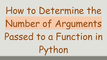 How to Determine the Number of Arguments Passed to a Function in Python