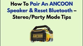 How to Pair an ANCOON Speaker & Reset Bluetooth – Stereo/Party Mode Tips