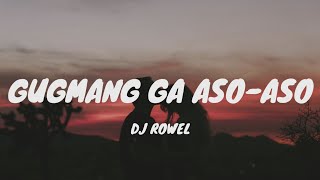 Gugmang Ga Aso-Aso -  Dj Rowel (Lyrics)