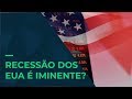 Recessão dos EUA é iminente?