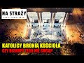 Katolicy bronią Kościoła. Czy biskupi tego nie chcą? || NA STRAŻY