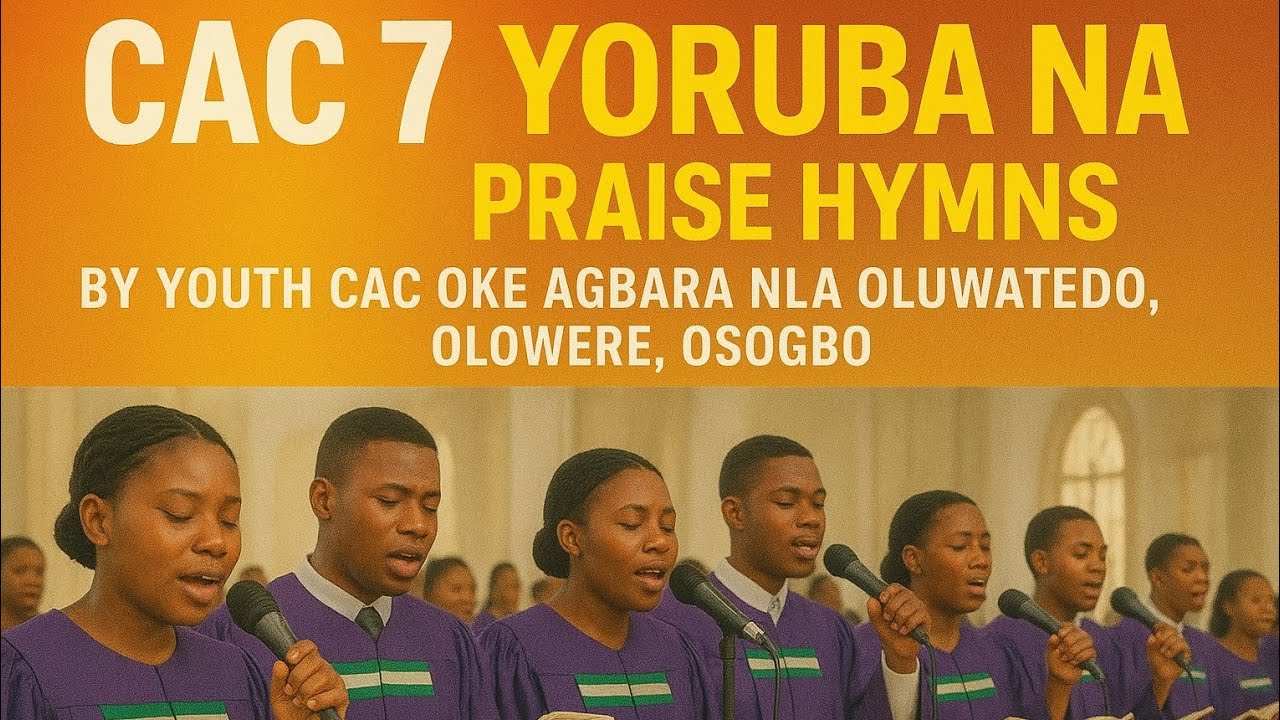 Christ Apostolic Church (CAC) 7 (Seven) Yoruba Praise Hymn (Orin Iyin) / Oke Agbara Olowere Youth