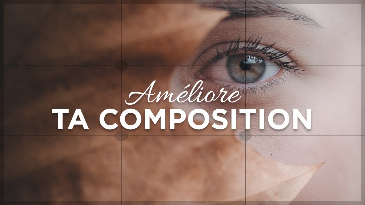 5 CONSEILS pour AMÉLIORER la COMPOSITION de tes photos